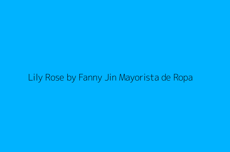 Lily Rose by Fanny Jin Mayorista de Ropa